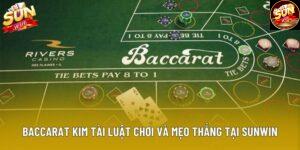 Baccarat Kim Tài Luật Chơi Và Mẹo Thắng Tại Sunwin